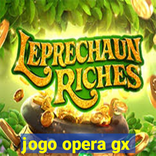 jogo opera gx